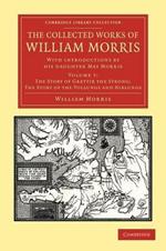 The Collected Works of William Morris: With Introductions by his Daughter May Morris