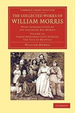 The Collected Works of William Morris: With Introductions by his Daughter May Morris