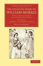 The Collected Works of William Morris: With Introductions by his Daughter May Morris