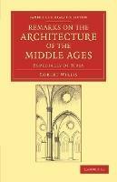 Remarks on the Architecture of the Middle Ages: Especially of Italy