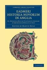 Eadmeri historia novorum in Anglia: Et, opuscula duo de vita Sancti Anselmi et quibusdam miraculis ejus