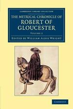 The Metrical Chronicle of Robert of Gloucester