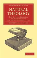 Natural Theology: The Gifford Lectures Delivered before the University of Edinburgh in 1893