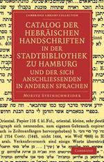 Catalog der Hebraischen Handschriften in der Stadtbibliothek zu Hamburg und der sich anschliessenden in anderen Sprachen