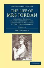 The Life of Mrs Jordan: Including Original Private Correspondence, and Numerous Anecdotes of her Contemporaries