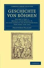 Geschichte von Boehmen: Groesstentheils nach urkunden und handschriften