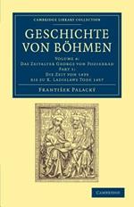 Geschichte von Boehmen: Groesstentheils nach Urkunden und Handschriften