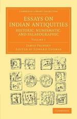 Essays on Indian Antiquities, Historic, Numismatic, and Palaeographic: To Which are Added Tables, Illustrative of Indian History, Chronology, Modern Coinages, Weights, Measures, etc.