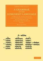 A Grammar of the Sungskrit Language: To Which Are Added Examples for the Exercise of the Student, and a Complete List of the Dhatoos or Roots