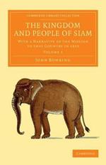 The Kingdom and People of Siam: With a Narrative of the Mission to that Country in 1855