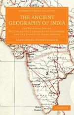 The Ancient Geography of India: The Buddhist Period, Including the Campaigns of Alexander, and the Travels of Hwen-Thsang