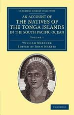 An Account of the Natives of the Tonga Islands, in the South Pacific Ocean: With an Original Grammar and Vocabulary of their Language