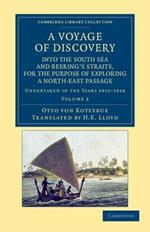 A Voyage of Discovery, into the South Sea and Beering's Straits, for the Purpose of Exploring a North-East Passage: Undertaken in the Years 1815-1818, at the Expense of His Highness the Chancellor of the Empire, Count Romanzoff, in the Ship Rurick