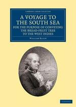 A Voyage to the South Sea, for the Purpose of Conveying the Bread-fruit Tree to the West Indies: In His Majesty's Ship the Bounty, Commanded by Lieutenant William Bligh
