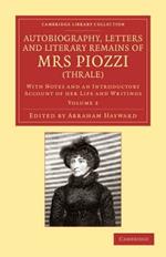 Autobiography, Letters and Literary Remains of Mrs Piozzi (Thrale): With Notes and an Introductory Account of her Life and Writings