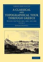 A Classical and Topographical Tour through Greece: During the Years 1801, 1805, and 1806