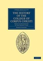 The History of the College of Corpus Christi and the B. Virgin Mary (Commonly Called Bene't) in the University of Cambridge: From its Foundation to the Present Time