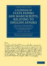 Calendar of State Papers and Manuscripts, Relating to English Affairs: Existing in the Archives and Collections of Venice, and in Other Libraries of Northern Italy