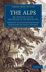 The Alps: Or, Sketches of Life and Nature in the Mountains