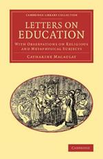 Letters on Education: With Observations on Religious and Metaphysical Subjects