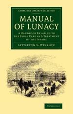 Manual of Lunacy: A Handbook Relating to the Legal Care and Treatment of the Insane in the Public and Private Asylums of Great Britain, Ireland, United States of America, and the Continent