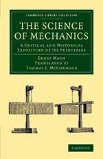 The Science of Mechanics: A Critical and Historical Exposition of its Principles