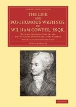 The Life, and Posthumous Writings, of William Cowper, Esqr.: Volume 4, Supplementary Pages: With an Introductory Letter to the Right Honourable Earl Cowper