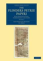 The Flinders Petrie Papyri: With Transcriptions, Commentaries and Index