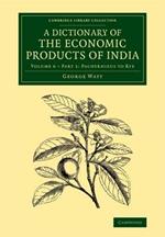 A Dictionary of the Economic Products of India: Volume 6, Pachyrhizus to Rye, Part 1