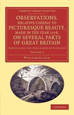 Observations, Relative Chiefly to Picturesque Beauty, Made in the Year 1776, on Several Parts of Great Britain: Particularly the High-Lands of Scotland