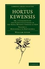 Hortus Kewensis: Or, a Catalogue of the Plants Cultivated in the Royal Botanic Garden at Kew