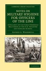 Notes on Military Hygiene for Officers of the Line: A Syllabus of Lectures Formerly Delivered at the U.S. Infantry and Cavalry School