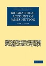 Biographical Account of James Hutton, M.D. F.R.S. Ed.