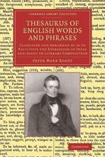 Thesaurus of English Words and Phrases: Classified and Arranged so as to Facilitate the Expression of Ideas and Assist in Literary Composition