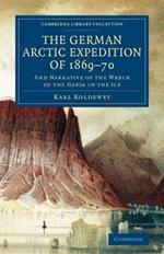 The German Arctic Expedition of 1869–70: And Narrative of the Wreck of the Hansa in the Ice