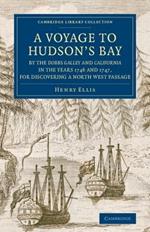 A Voyage to Hudson's-Bay by the Dobbs Galleyand Californiain the Years 1746 and 1747, for Discovering a North West Passage: With an Accurate Survey of the Coast, and Short Natural History of the Country