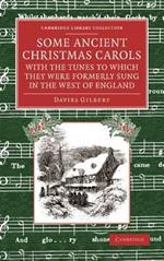 Some Ancient Christmas Carols, with the Tunes to Which They Were Formerly Sung in the West of England