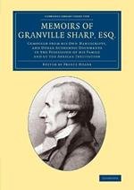 Memoirs of Granville Sharp, Esq.: Composed from his Own Manuscripts, and Other Authentic Documents in the Possession of his Family and of the African Institution