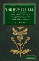 The Humble-Bee: Its Life-History and How to Domesticate it, with Descriptions of All the British Species of Bombus and Psithyrus