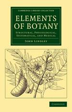 Elements of Botany: Structural, Physiological, Systematical, and Medical