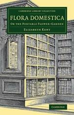Flora Domestica: Or the Portable Flower-Garden