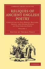 Reliques of Ancient English Poetry: Consisting of Old Heroic Ballads, Songs, and Other Pieces of our Earlier Poets