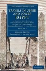 Travels in Upper and Lower Egypt: In Company with Several Divisions of the French Army, during the Campaigns of General Bonaparte in that Country