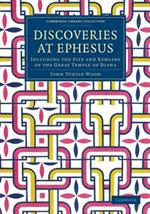 Discoveries at Ephesus: Including the Site and Remains of the Great Temple of Diana