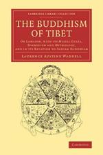 The Buddhism of Tibet: Or Lamaism, with its Mystic Cults, Symbolism and Mythology, and in its Relation to Indian Buddhism
