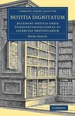 Notitia dignitatum: Accedunt notitia urbis Constantinopolitanae et laterculi provinciarum