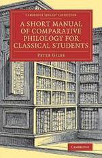 A Short Manual of Comparative Philology for Classical Students