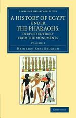 A History of Egypt under the Pharaohs, Derived Entirely from the Monuments: Volume 2: To Which Is Added a Memoir on the Exodus of the Israelites and the Egyptian Monuments