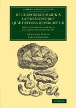 De corporibus marinis lapidescentibus quae defossa reperiuntur: Addita dissertatione Fabii Columnae de glossopetris