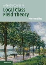 A Gentle Course in Local Class Field Theory